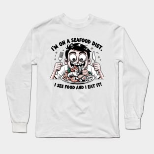 I'm on a seefood diet Long Sleeve T-Shirt